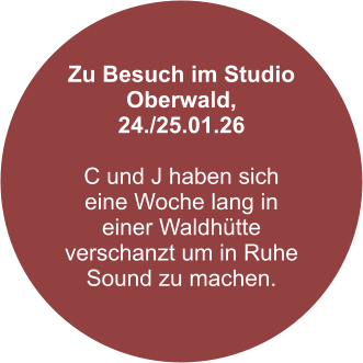 Zu Besuch im Studio Oberwald, 24./25.01.26  C und J haben sich eine Woche lang in einer Waldhütte verschanzt um in Ruhe Sound zu machen.