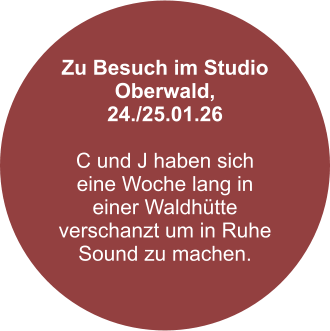 Zu Besuch im Studio Oberwald, 24./25.01.26  C und J haben sich eine Woche lang in einer Waldhütte verschanzt um in Ruhe Sound zu machen.